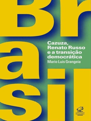 Brasil: Cazuza, Renato Russo E A Transição Democrática