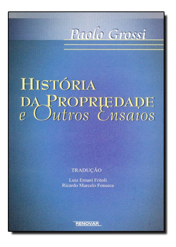 História da Propriedade e Outros Ensaios, de Paolo Grossi. Editorial Renovar, tapa mole en português