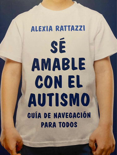 Sé Amable Con El Autismo - Alexia Rattazzi