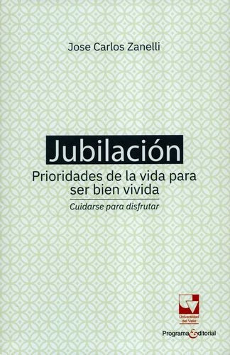 Libro Jubilación. Prioridades De La Vida Para Ser Bien Vivi