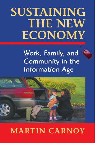 Libro: Sustaining The New Economy: Work, Family, And In The