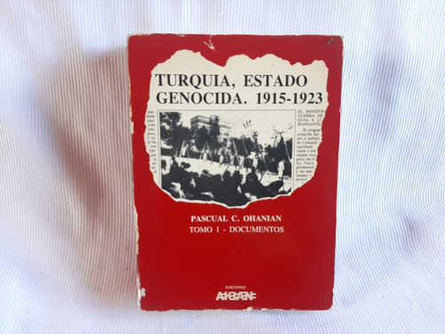 Turquia Estado Genocida 1915 1923 Tomo 1 P Ohanian Akean