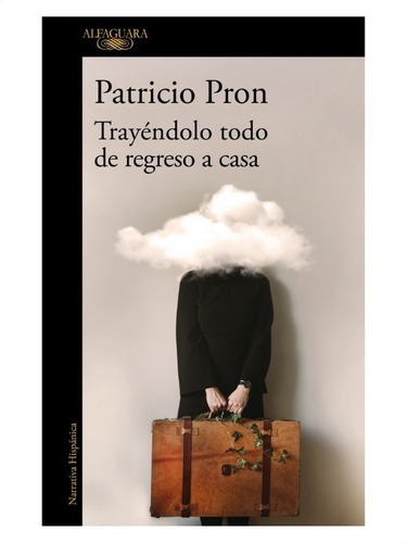 Patricio Pron - Trayendolo Todo De Regreso A Casa