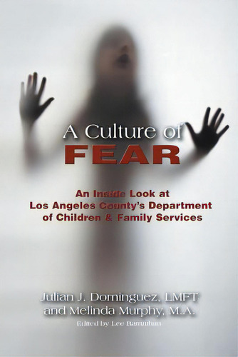 A Culture Of Fear: An Inside Look At Los Angeles County's Department Of Children & Family Services, De Dominguez Lmft, Julian J.. Editorial Strategic Book Pub, Tapa Blanda En Inglés