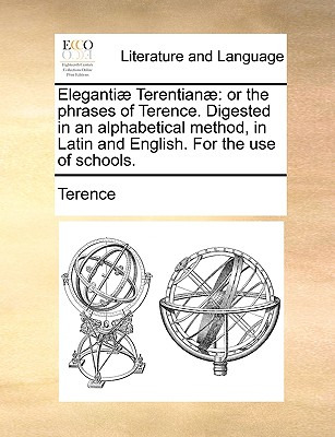 Libro Eleganti] Terentian]: Or The Phrases Of Terence. Di...