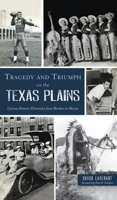 Libro Tragedy And Triumph On The Texas Plains: Curious Hi...