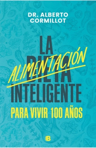 La Alimentación Inteligente, de Cormillot, Dr. Alberto. Editorial Ediciones B, tapa blanda en español, 2022