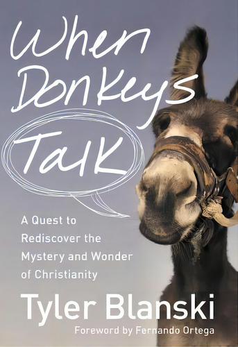 When Donkeys Talk: A Quest To Rediscover The Mystery And Wonder Of Christianity, De Blanski, Tyler., Vol. 1. Editorial Zondervan, Tapa Blanda En Inglés