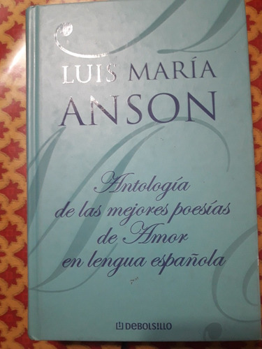 Antología De Las Mejores Poesías De Amor Luis Maria Anson