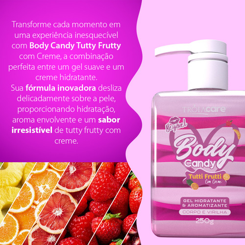 Body Candy Creme E Gel Beijável P/ Corpo E Virilha Fragrância Tutti Frutti Com Creme - Tróia Hair