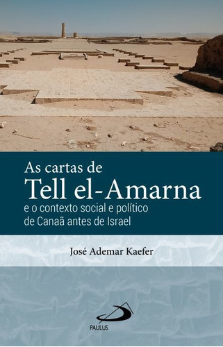 As Cartas De Tell El-amarna - E O Contexto Social E Politico De Canaã Antes De Israel, De José Ademar Kaefer. Em Português
