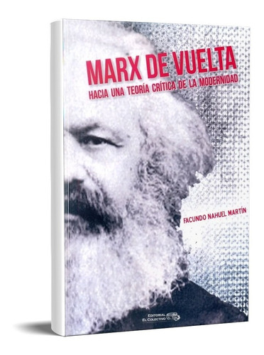 Marx De Vuelta. Hacia Una Teoria Critica (cv)