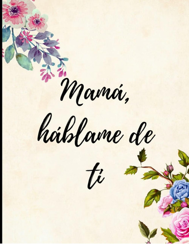 Libro: Mama, Háblame De Ti: Libro De Recuerdos Por Completar