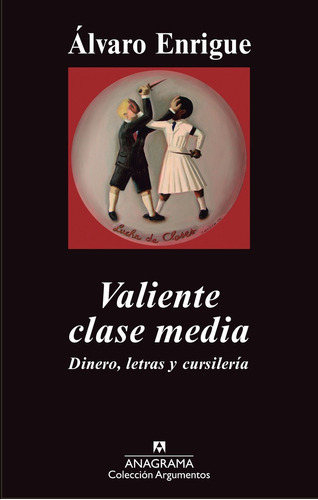 Valiente Clase Media, De Enrigue, Álvaro. Editorial Anagrama, Tapa Blanda En Español