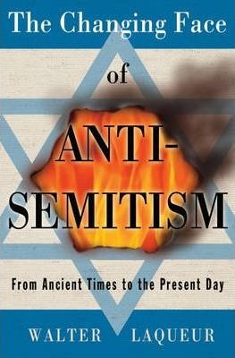 The Changing Face Of Anti-semitism - Walter Laqueur