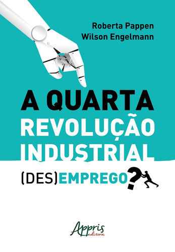 A quarta revolução industrial: (des)emprego?, de Pappen, Roberta. Appris Editora e Livraria Eireli - ME, capa mole em português, 2020