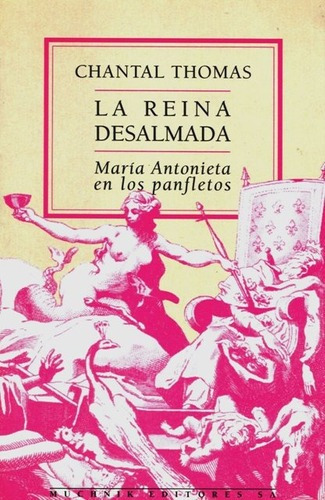 La Reina Desalmada . Maria Antonieta En Los Panfletos