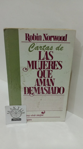 Cartas De Las Mujeres Que Aman Demasiado Robin Norwood 