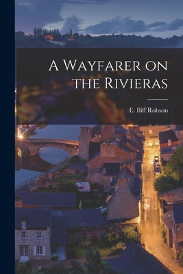 Libro A Wayfarer On The Rivieras - Robson, E. Iliff