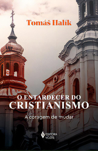 O entardecer do cristianismo: A coragem de mudar, de Tomás Halík. Editora Vozes, capa mole, edição 1 em português, 2023
