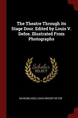 The Theatre Through Its Stage Door Edited By Louis V Defoe I