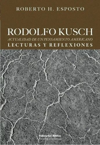 Rodolfo Kusch Actualidad De Un Pensamiento America Oiuuuys