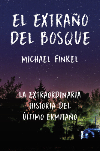 Libro El Extraño Del Bosque Michael Finkel