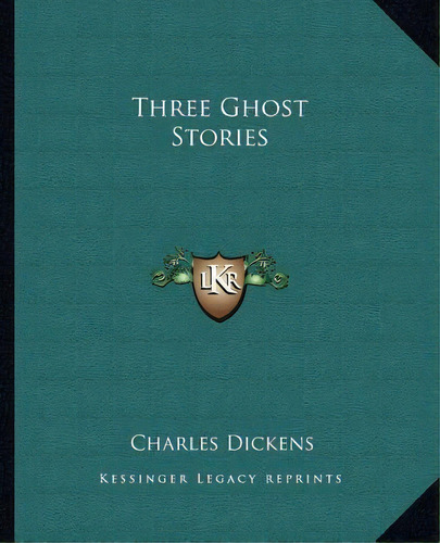 Three Ghost Stories, De Charles Dickens. Editorial Kessinger Publishing, Tapa Blanda En Inglés