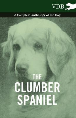 Libro The Clumber Spaniel - A Complete Anthology Of The D...