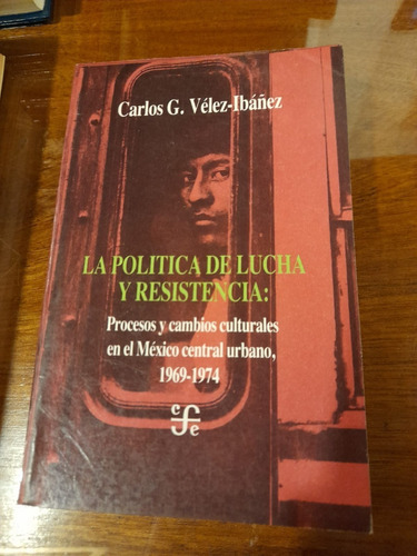 La Politica De Lucha Y Resistencia Carlos G. Velez-ibañez