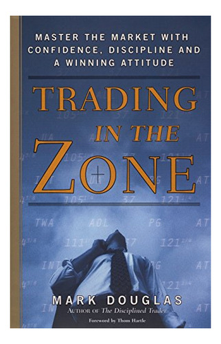 Book : Trading In The Zone Master The Market With...