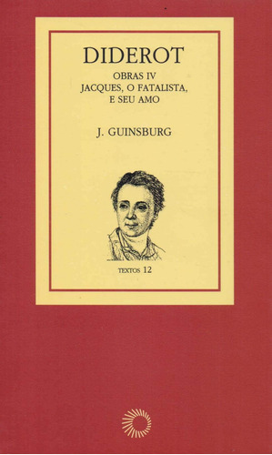 Diderot: obras IV - Jacques, o fatalista, de  Guinsburg, J.. Série Textos (4), vol. 4. Editora Perspectiva Ltda., capa mole em português, 2006