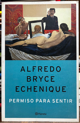 Permiso Para Sentir - Alfredo Bryce Echenique