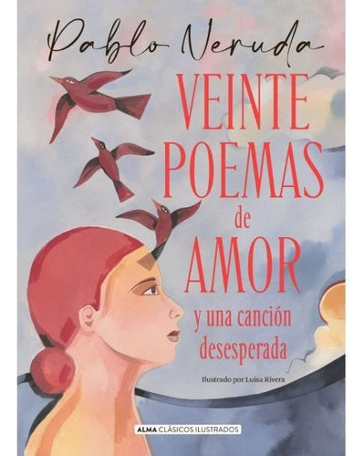 Libro Veinte Poemas De Amor - Alma Ilustrado - Pablo Neruda