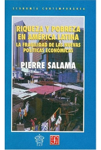 Riqueza Y Pobreza En América Latina: Riqueza Y Pobreza En América Latina, De Pierre Salama. Editorial Fondo De Cultura Economica (fce), Tapa Blanda, Edición 1 En Español, 2010