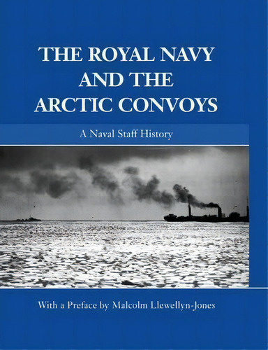 The Royal Navy And The Arctic Convoys, De Malcolm Llewellyn-jones. Editorial Taylor Francis Ltd, Tapa Blanda En Inglés