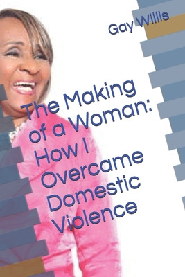 Libro The Making Of A Woman: How I Overcame Domestic Viol...