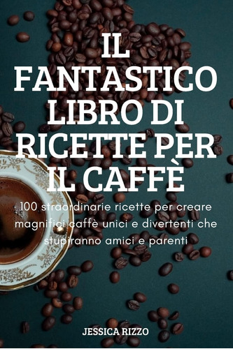 Libro: Il Fantastico Libro Di Ricette Per Il Caffè (italian