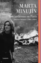Comprar Tres Inviernos En París: Diarios íntimos (1961-1964), de Marta Minujin., vol. 1. Editorial Lumen, tapa blanda, edición 1 en español, 2023