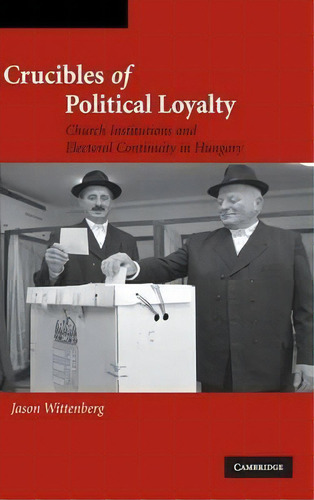 Cambridge Studies In Comparative Politics: Crucibles Of Political Loyalty: Church Institutions An..., De Jason Wittenberg. Editorial Cambridge University Press, Tapa Dura En Inglés