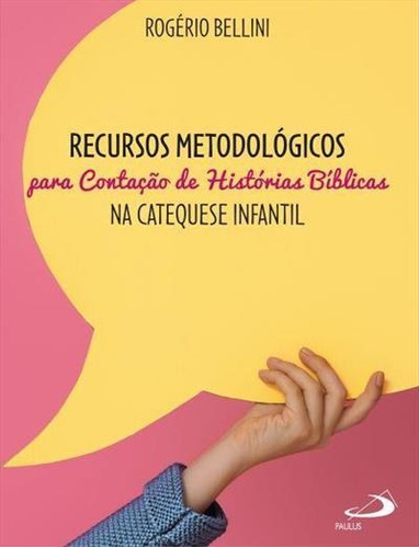 Recursos Metodologicos Para Contaçao De Historias Biblicas Na Catequese Infantil - 1ªed.(2020), De Rogerio Bellini. Editora Paulus, Capa Mole Em Português, 2020