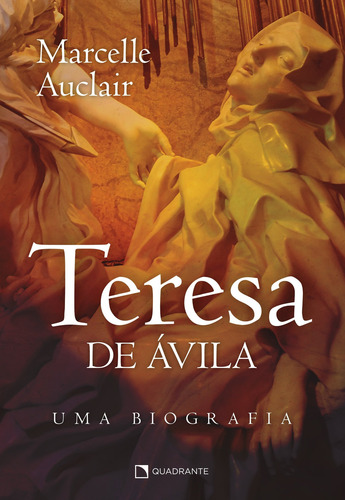 Teresa de Ávila: Uma biografia, de Auclair, Marcelle. Quadrante Editora, capa mole em português, 2021