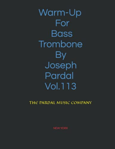 Warm-up For Bass Trombone By Joseph Pardal Vol 113: New York