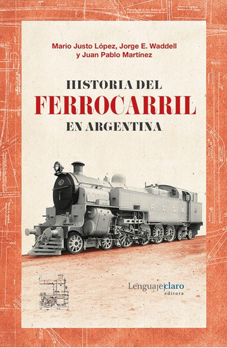 Historia Del Ferrocarril En Argentina - Lopez Mario Justo (