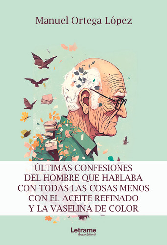 Ãâltimas Confesiones Del Hombre Que Hablaba Con Todas Las Cos, De Ortega López, Manuel. Editorial Letrame S.l., Tapa Blanda En Español