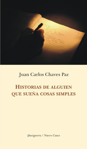 HISTORIAS DE ALGUIEN QUE SUEÑA COSAS SIMPLES, de Juan Carlos Chavez Paz. Editorial Vinciguerra, tapa blanda en español, 2022