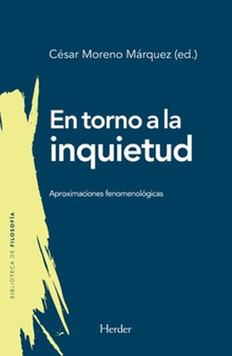En Torno A La Inquietud Aproximaciones Fenomenologicas, De Moreno Márquez, César. Editorial Herder, Tapa Blanda En Español, 2021