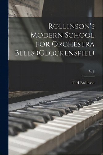 Rollinson's Modern School For Orchestra Bells (glockenspiel); V. 1, De Rollinson, T. H.. Editorial Legare Street Pr, Tapa Blanda En Inglés