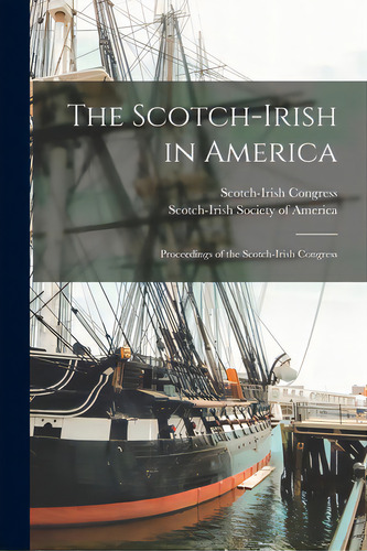 The Scotch-irish In America: Proceedings Of The Scotch-irish Congress, De Scotch-irish Gress. Editorial Legare Street Pr, Tapa Blanda En Inglés