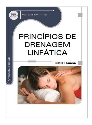 Princípios De Drenagem Linfática, De Vasconcelos, Maria Goreti De. Editora Saraiva Educação S. A., Capa Mole Em Português, 2015